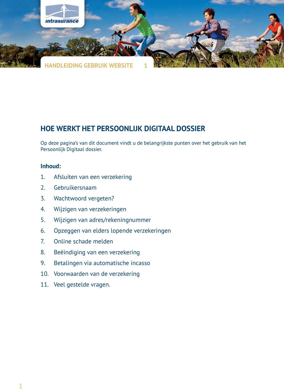 Wachtwoord vergeten? 4. Wijzigen van verzekeringen 5. Wijzigen van adres/rekeningnummer 6. Opzeggen van elders lopende verzekeringen 7.