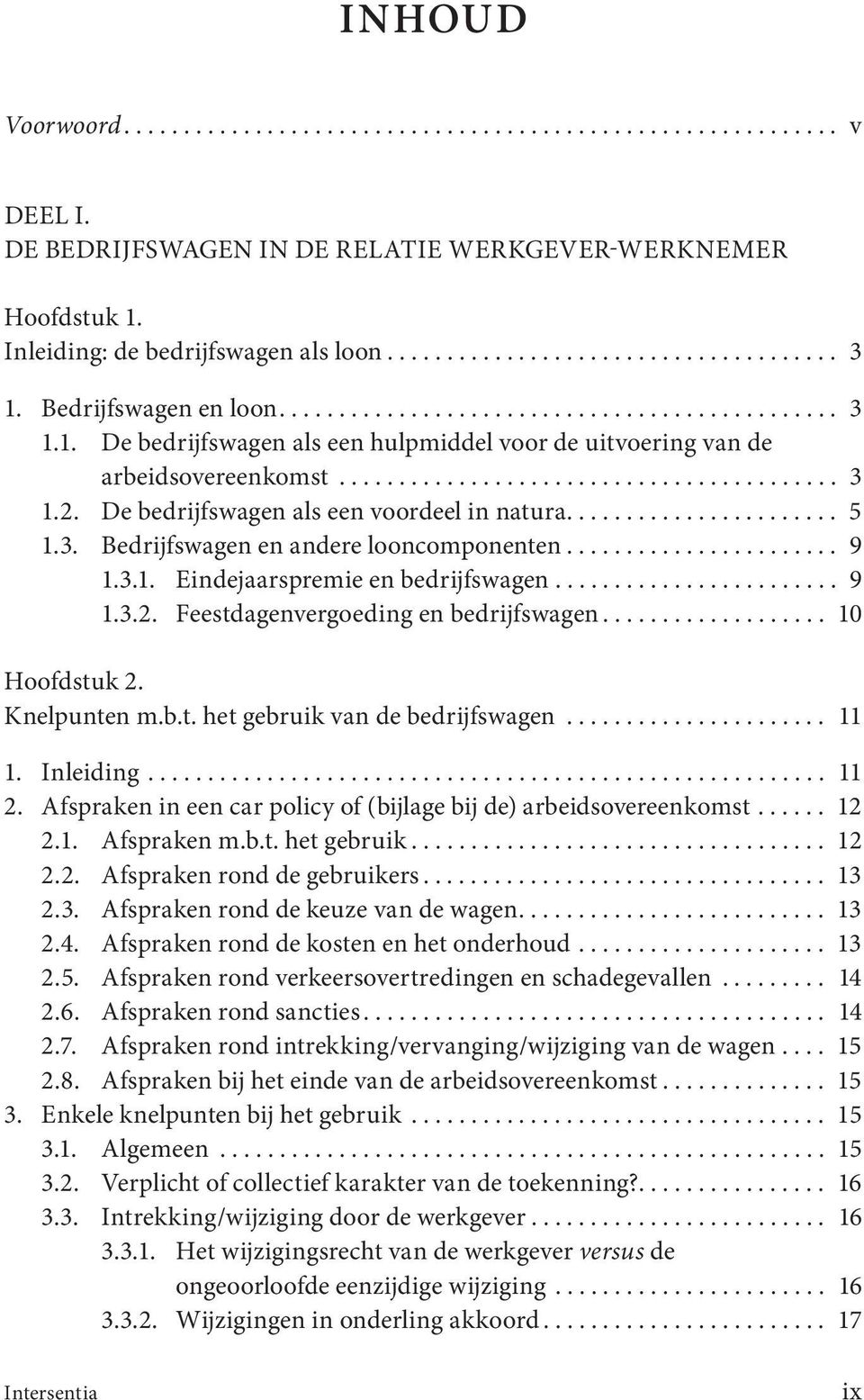 De bedrijfswagen als een voordeel in natura....................... 5 1.3. Bedrijfswagen en andere looncomponenten....................... 9 1.3.1. Eindejaarspremie en bedrijfswagen........................ 9 1.3.2.