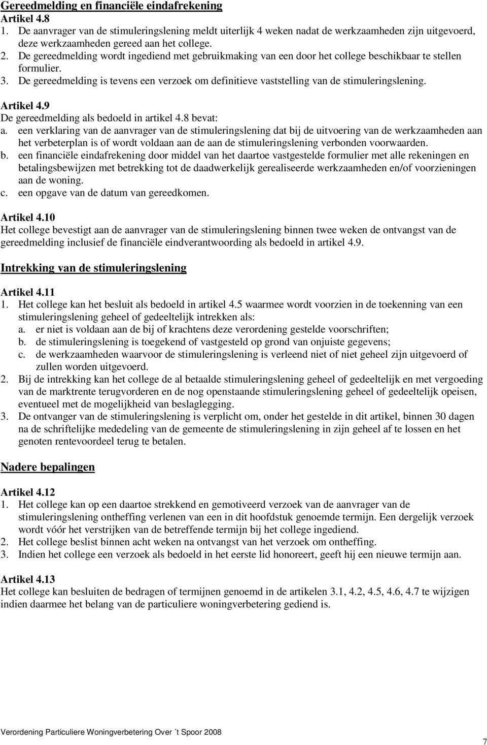 De gereedmelding wordt ingediend met gebruikmaking van een door het college beschikbaar te stellen formulier. 3.