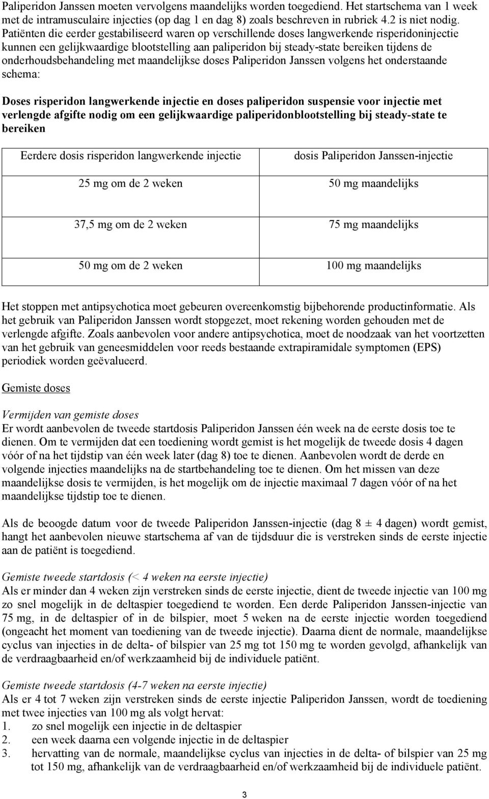 onderhoudsbehandeling met maandelijkse doses Paliperidon Janssen volgens het onderstaande schema: Doses risperidon langwerkende injectie en doses paliperidon suspensie voor injectie met verlengde