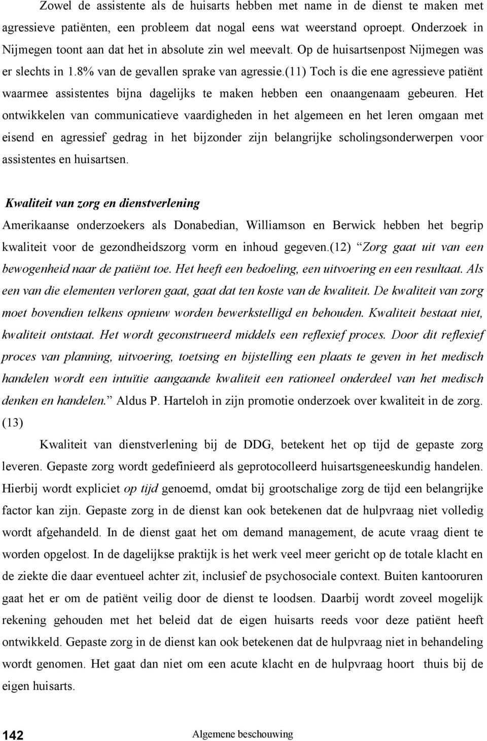 (11) Toch is die ene agressieve patiënt waarmee assistentes bijna dagelijks te maken hebben een onaangenaam gebeuren.