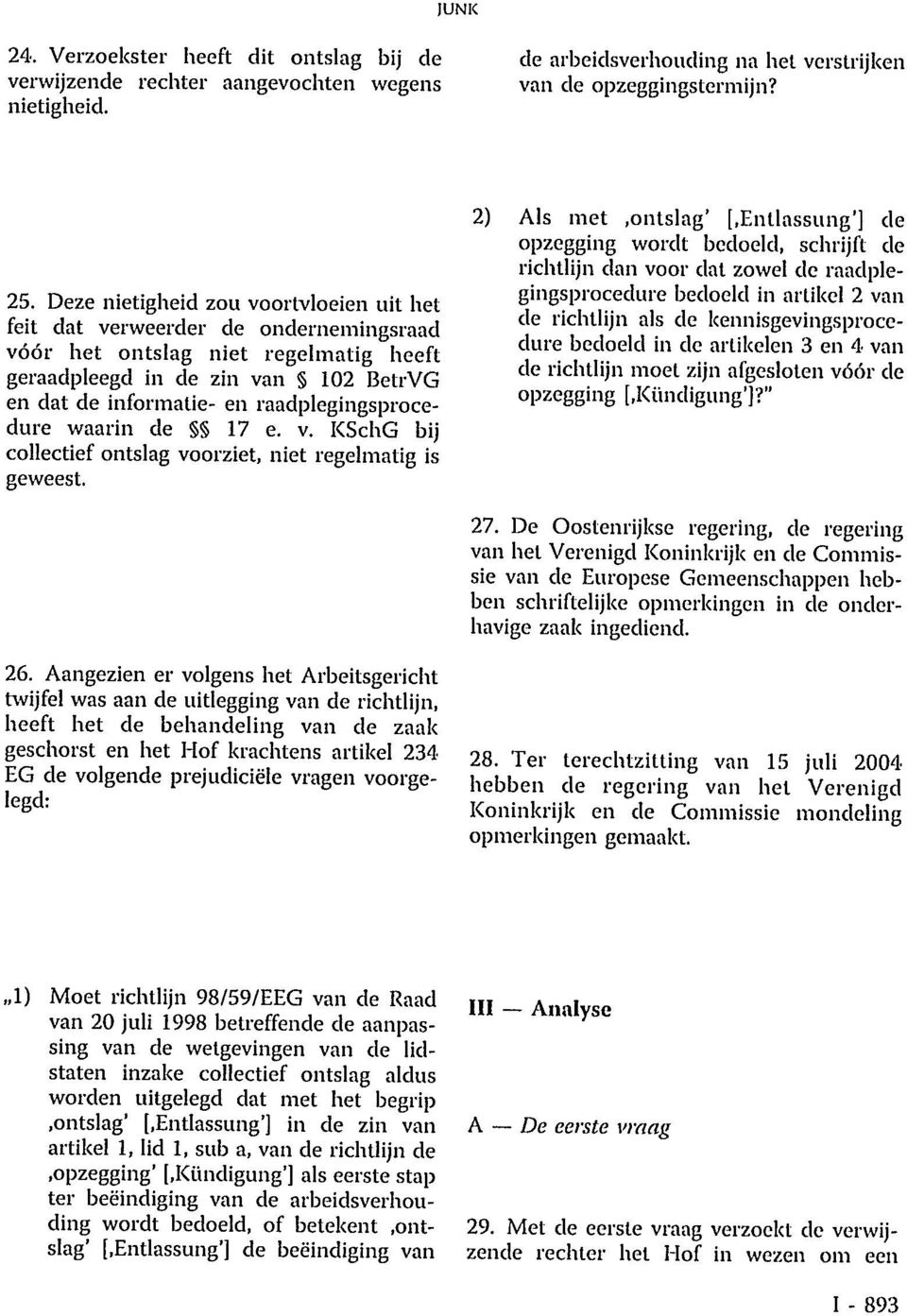 raadplegingsprocedure waarin de 17 e. v. KSchG bij collectief ontslag voorziet, niet regelmatig is geweest. 2) Als met.ontslag' [.
