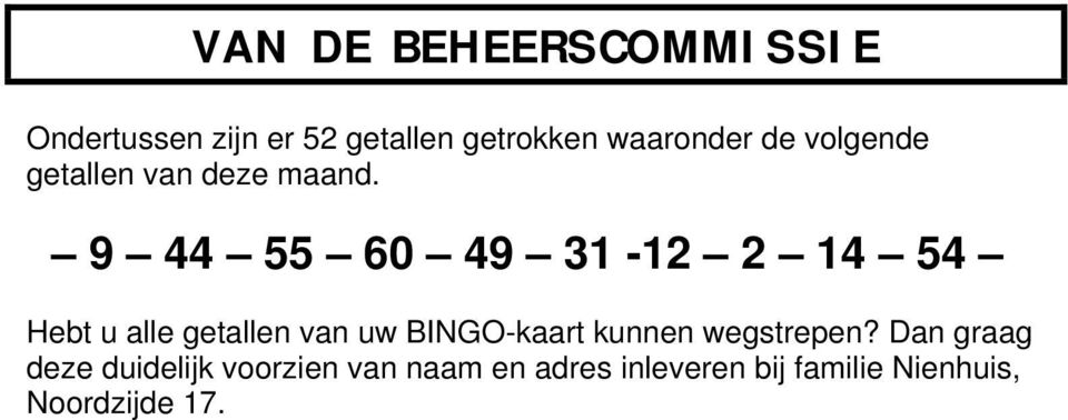 9 44 55 60 49 31-12 2 14 54 Hebt u alle getallen van uw BINGO-kaart kunnen