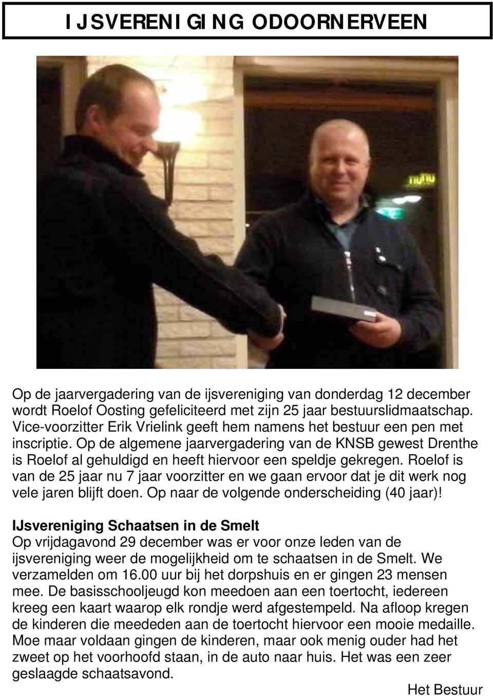 Op de algemene jaarvergadering van de KNSB gewest Drenthe is Roelof al gehuldigd en heeft hiervoor een speldje gekregen.