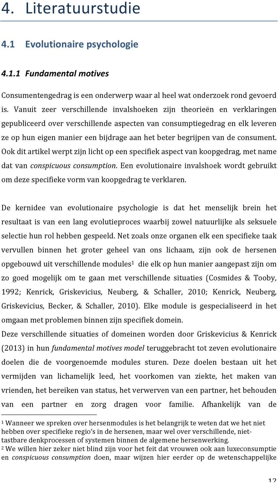 begrijpen van de consument. Ook dit artikel werpt zijn licht op een specifiek aspect van koopgedrag, met name dat van conspicuous consumption.