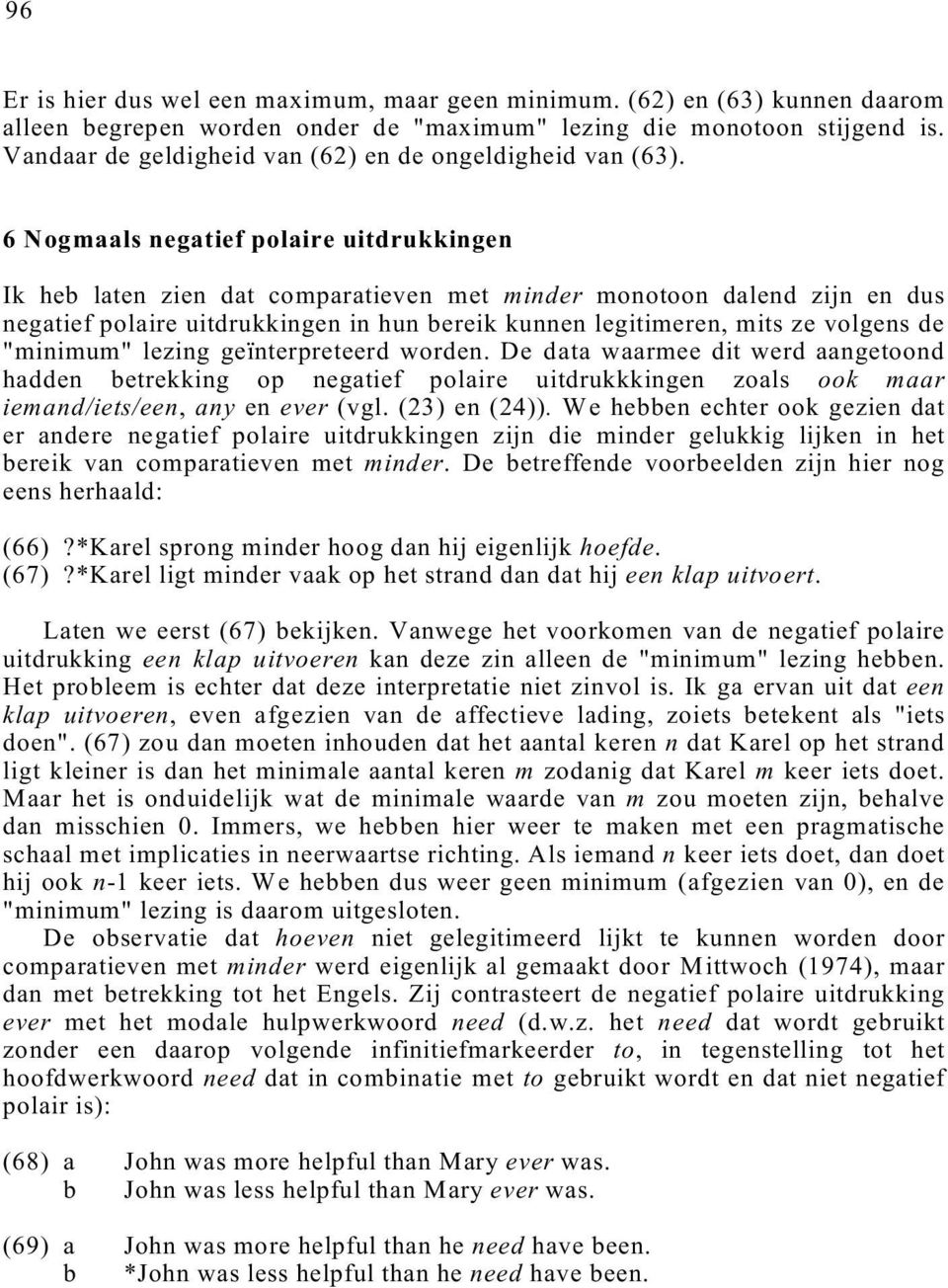 6 Nogmaals negatief polaire uitdrukkingen Ik heb laten zien dat comparatieven met minder monotoon dalend zijn en dus negatief polaire uitdrukkingen in hun bereik kunnen legitimeren, mits ze volgens