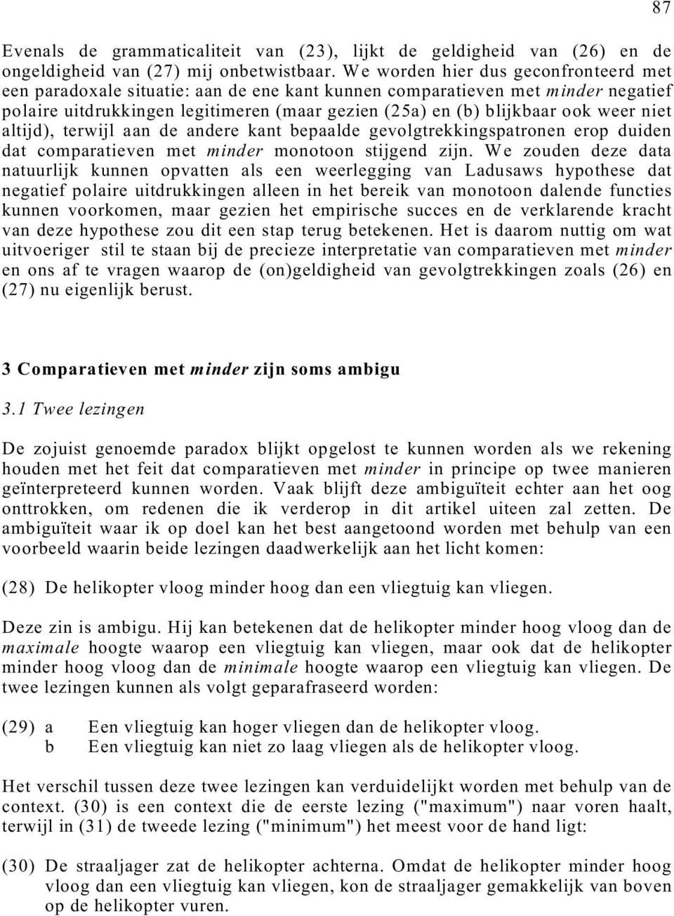 niet altijd), terwijl aan de andere kant bepaalde gevolgtrekkingspatronen erop duiden dat comparatieven met minder monotoon stijgend zijn.