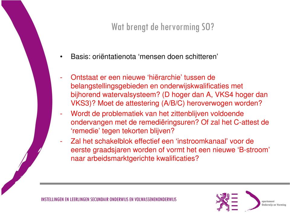 bijhorend watervalsysteem? (D hoger dan A, VKS4 hoger dan VKS3)? Moet de attestering (A/B/C) heroverwogen worden?