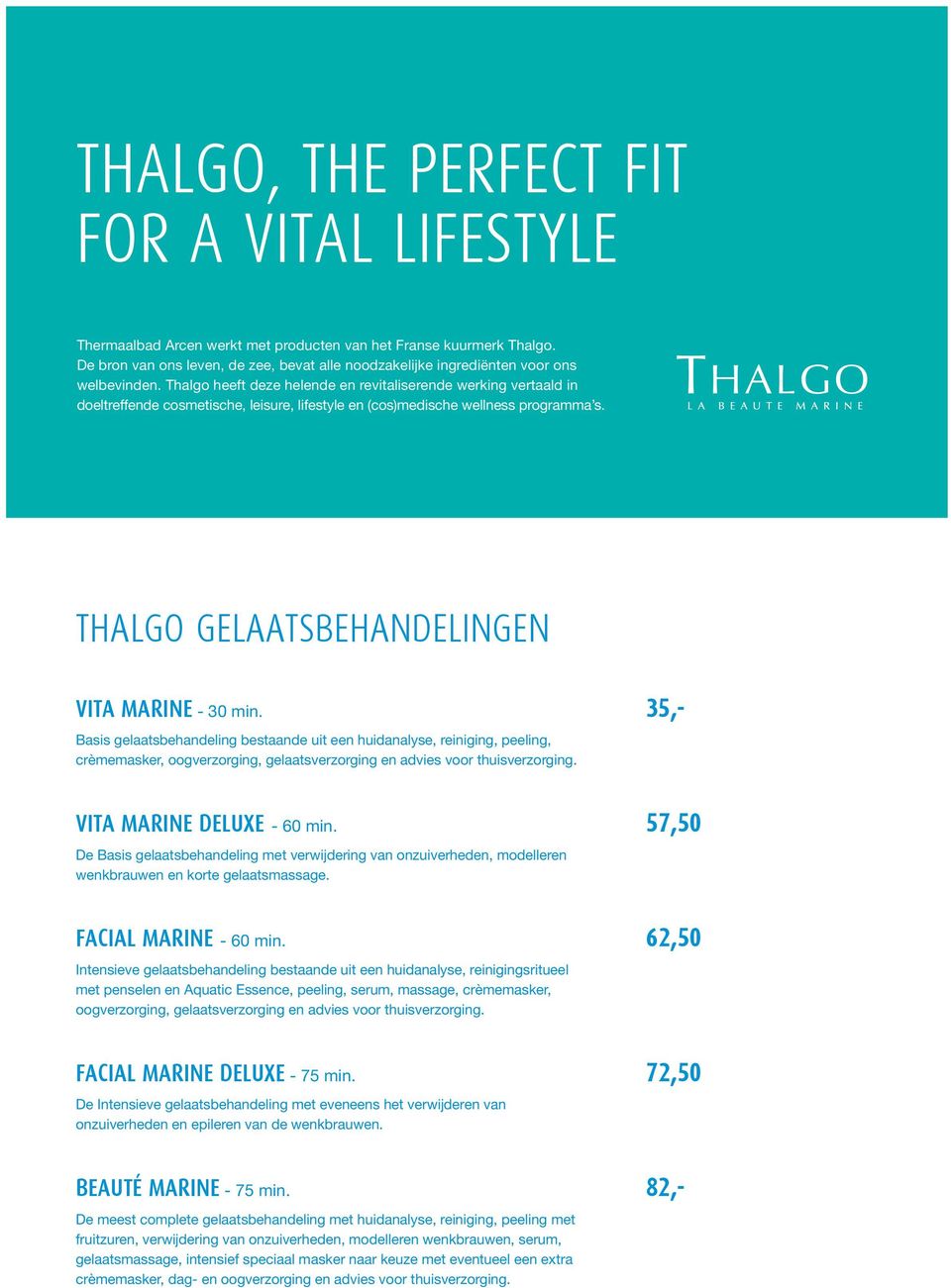 Thalgo heeft deze helende en revitaliserende werking vertaald in doeltreffende cosmetische, leisure, lifestyle en (cos)medische wellness programma s. Thalgo gelaatsbehandelingen Vita Marine - 30 min.