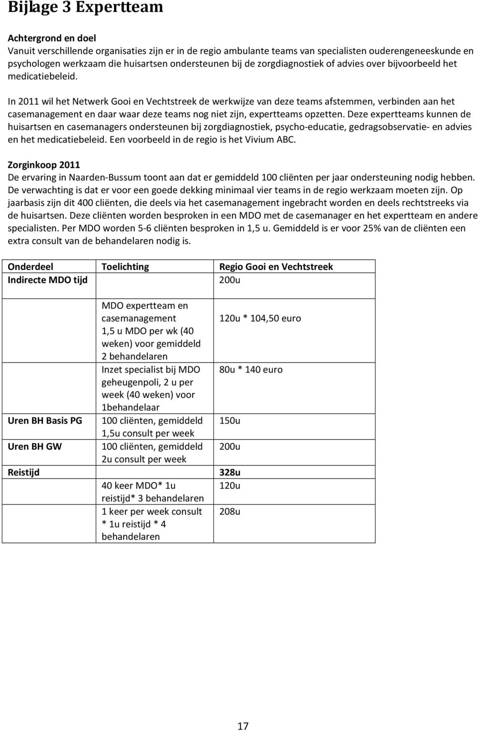 In 2011 wil het Netwerk Gooi en Vechtstreek de werkwijze van deze teams afstemmen, verbinden aan het casemanagement en daar waar deze teams nog niet zijn, expertteams opzetten.