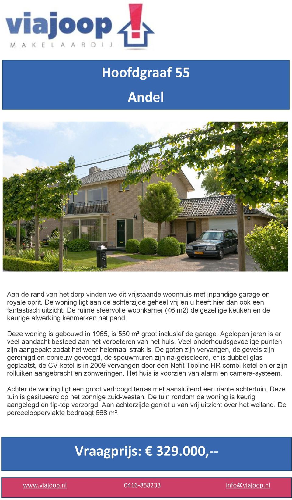 Deze woning is gebouwd in 1965, is 550 m³ groot inclusief de garage. Agelopen jaren is er veel aandacht besteed aan het verbeteren van het huis.