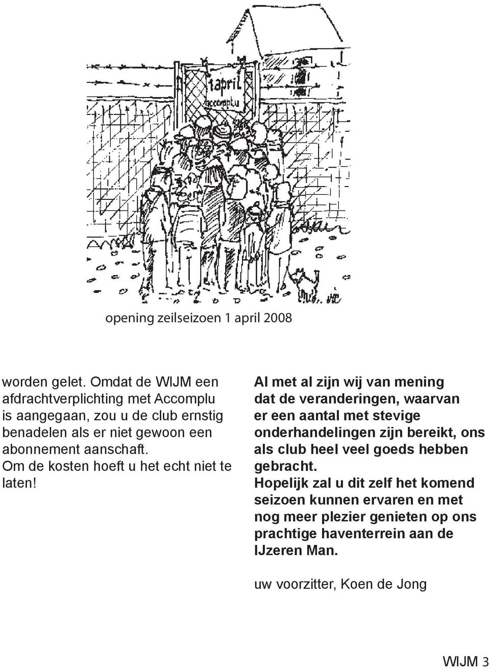 Om de kosten hoeft u het echt niet te laten!