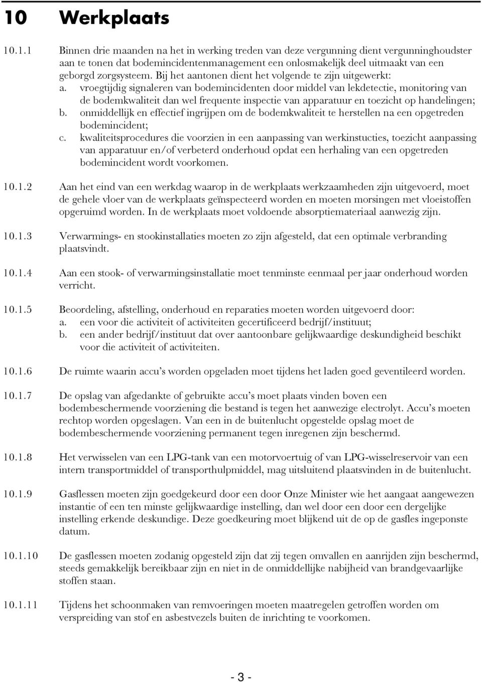 vroegtijdig signaleren van bodemincidenten door middel van lekdetectie, monitoring van de bodemkwaliteit dan wel frequente inspectie van apparatuur en toezicht op handelingen; b.