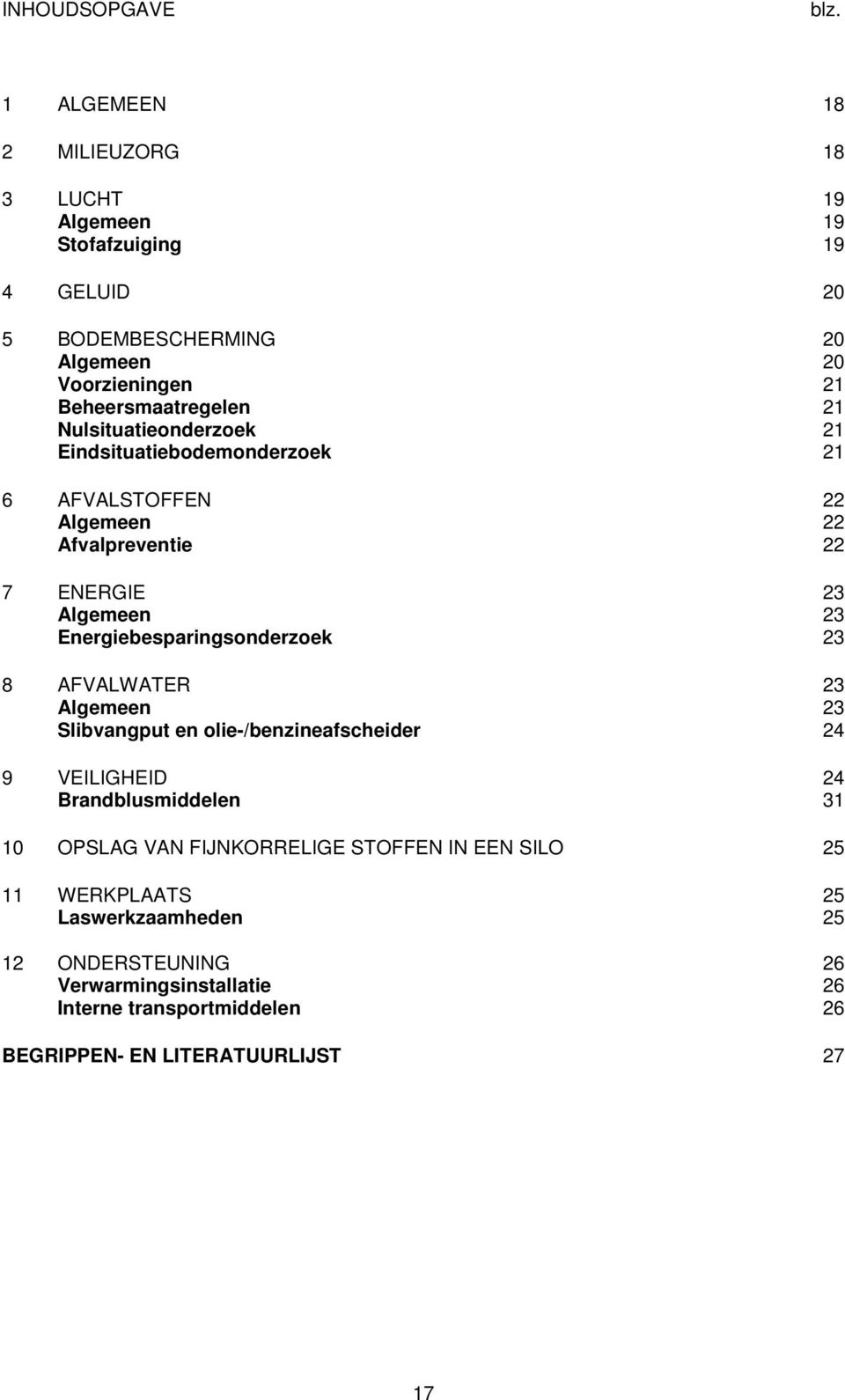 Nulsituatieonderzoek 21 Eindsituatiebodemonderzoek 21 6 AFVALSTOFFEN 22 22 Afvalpreventie 22 7 ENERGIE 23 23 Energiebesparingsonderzoek 23 8