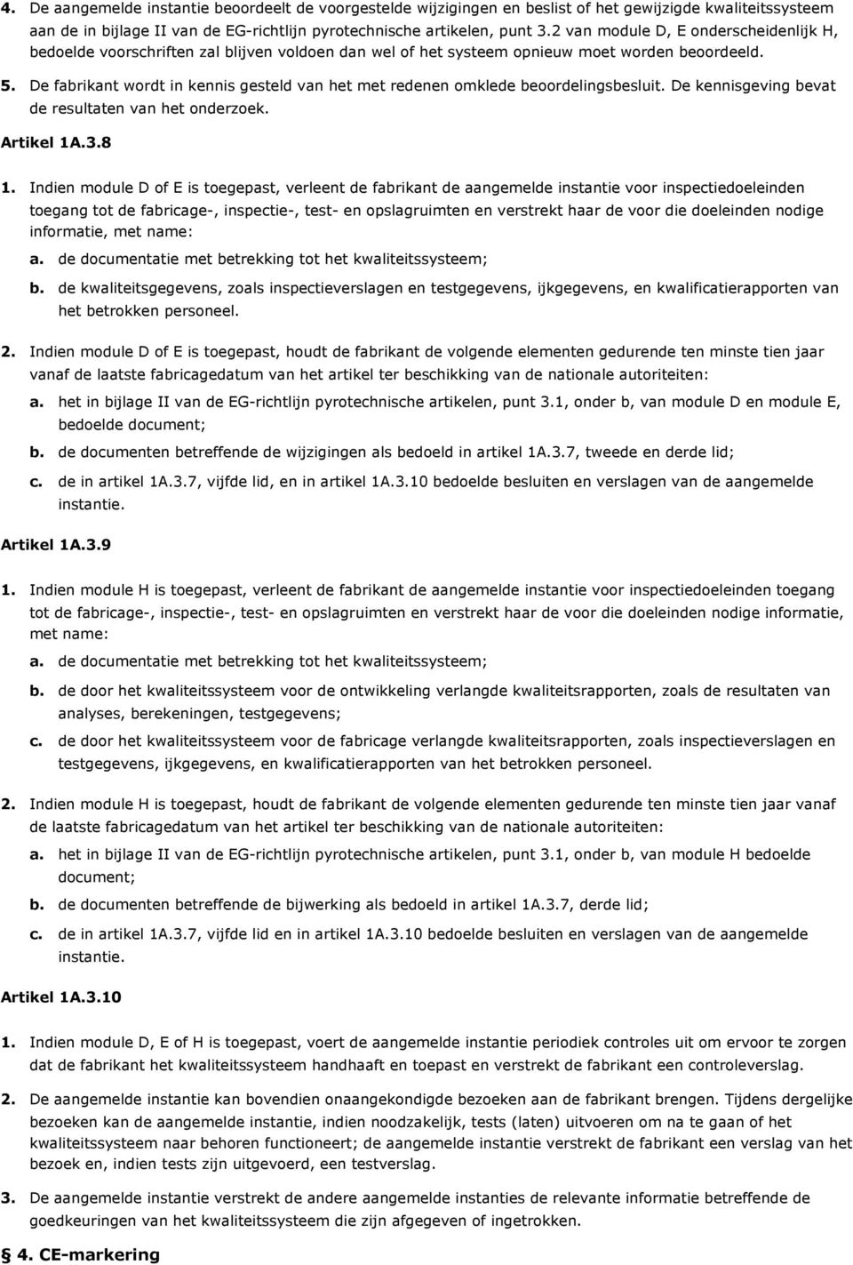 beoordelingsbesluit. De kennisgeving bevat de resultaten van het onderzoek. Artikel 1A.