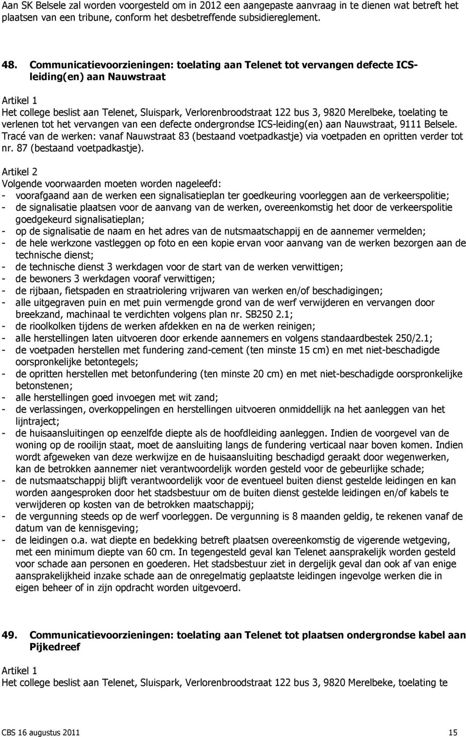 toelating te verlenen tot het vervangen van een defecte ondergrondse ICS-leiding(en) aan Nauwstraat, 9111 Belsele.