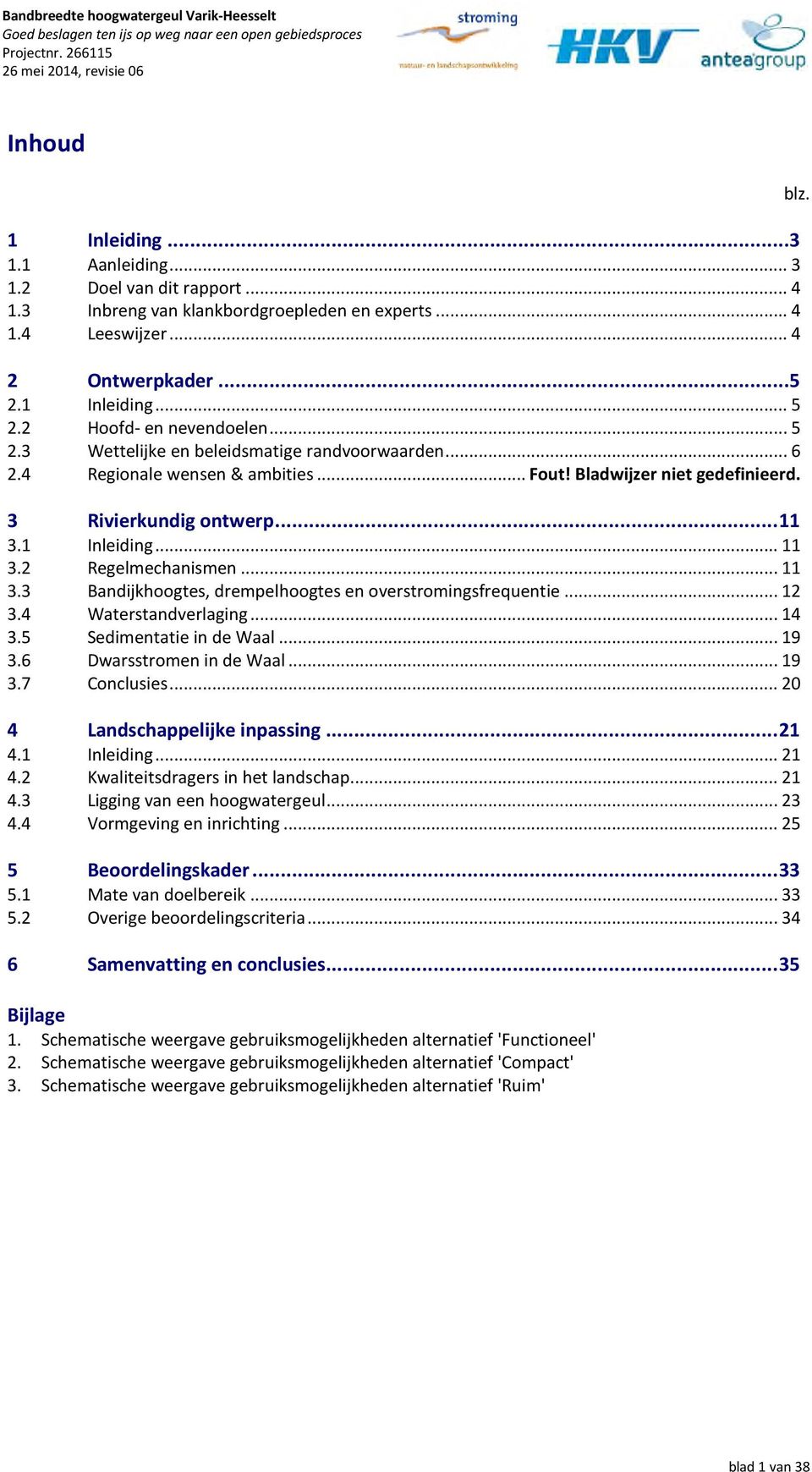 2 Regelmechanismen... 11. Bandijkhoogtes, drempelhoogtes en overstromingsfrequentie... 12.4 Waterstandverlaging... 14.5 Sedimentatie in de Waal... 19.6 Dwarsstromen in de Waal... 19.7 Conclusies.