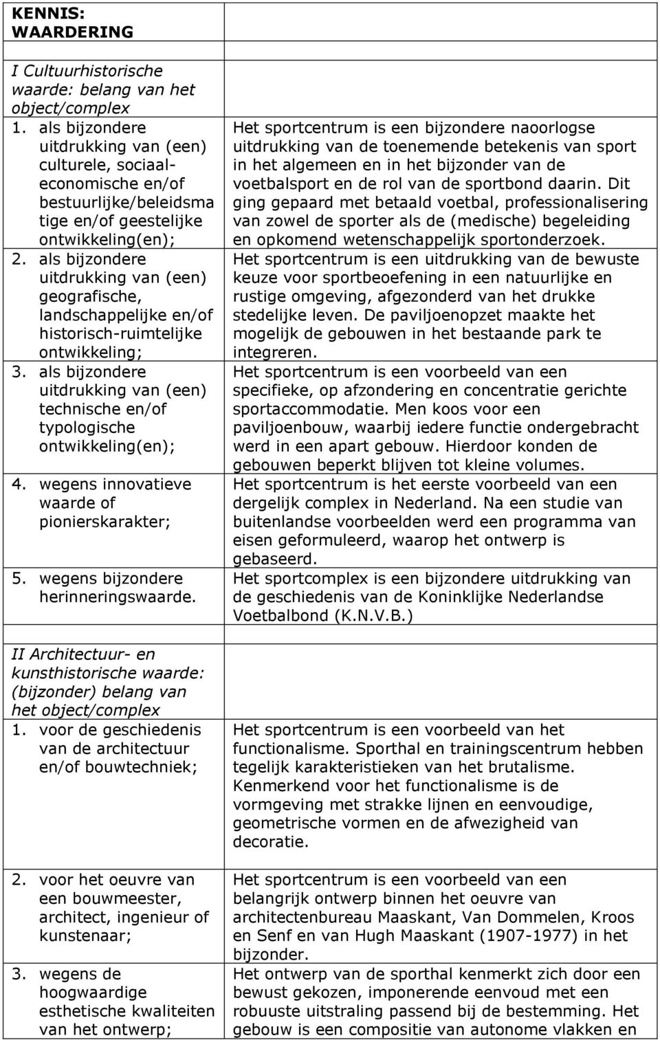 als bijzondere uitdrukking van (een) geografische, landschappelijke en/of historisch-ruimtelijke ontwikkeling; 3.