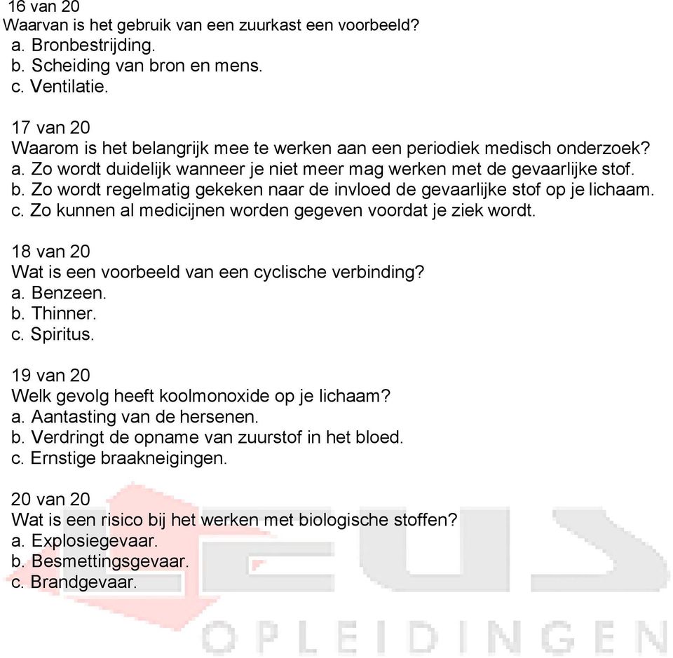 c. Zo kunnen al medicijnen worden gegeven voordat je ziek wordt. 18 van 20 Wat is een voorbeeld van een cyclische verbinding? a. Benzeen. b. Thinner. c. Spiritus.