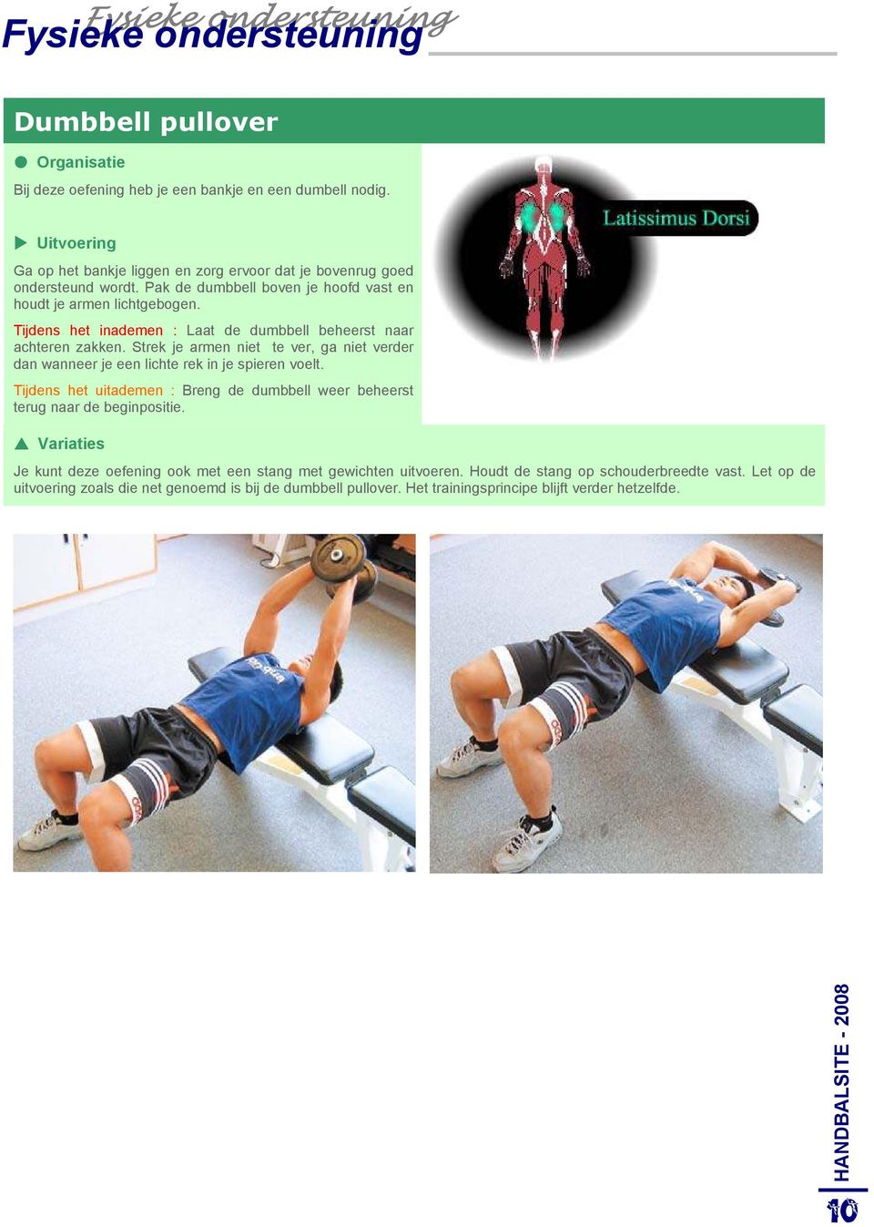 Strek je armen niet te ver, ga niet verder dan wanneer je een lichte rek in je spieren voelt. Tijdens het uitademen : Breng de dumbbell weer beheerst terug naar de beginpositie.