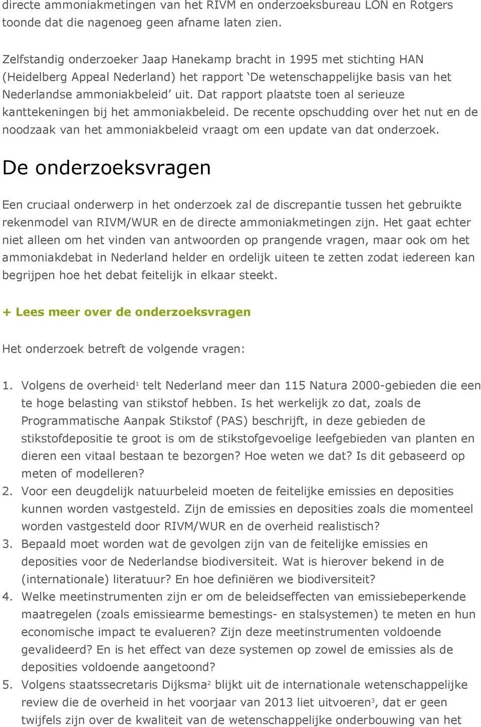 Dat rapport plaatste toen al serieuze kanttekeningen bij het ammoniakbeleid. De recente opschudding over het nut en de noodzaak van het ammoniakbeleid vraagt om een update van dat onderzoek.