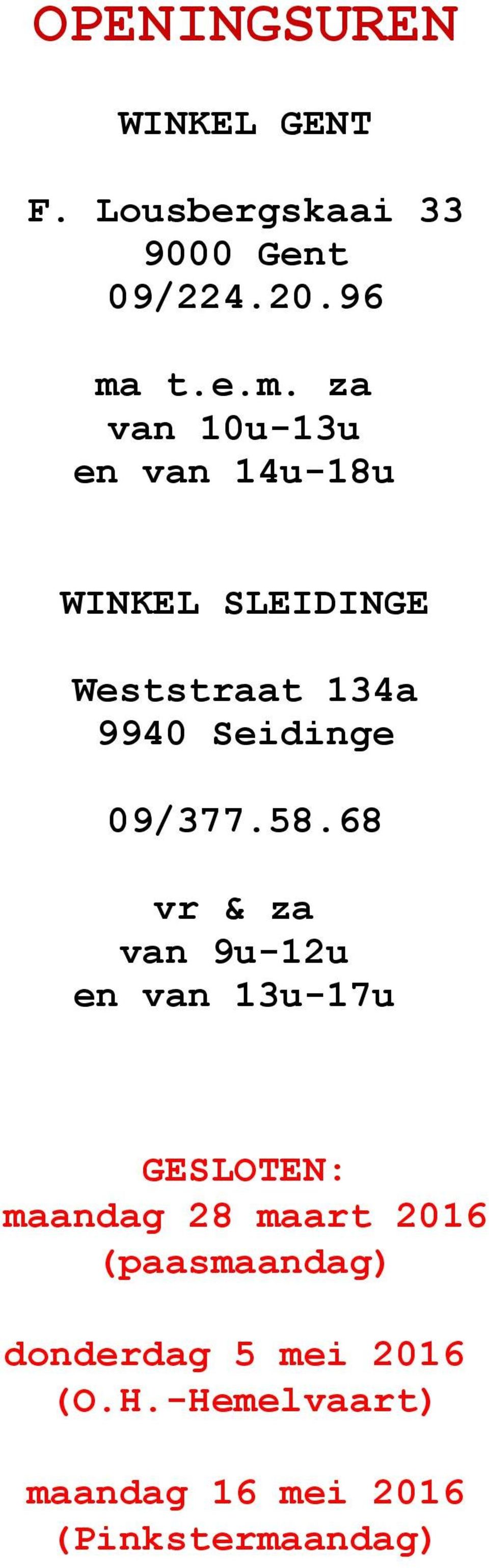 za van 10u-13u en van 14u-18u WINKEL SLEIDINGE Weststraat 134a 9940 Seidinge