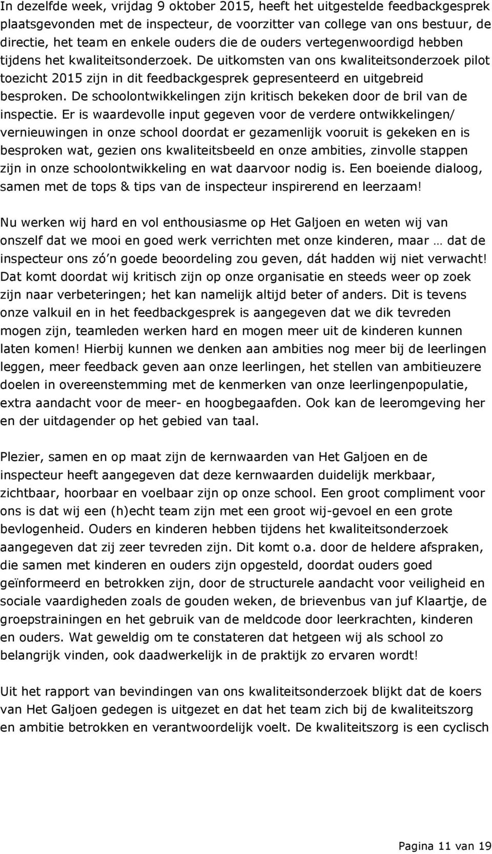 De schoolontwikkelingen zijn kritisch bekeken door de bril van de inspectie.