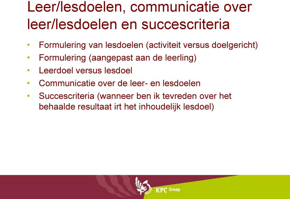 leerling) Leerdoel versus lesdoel Communicatie over de leer- en lesdoelen