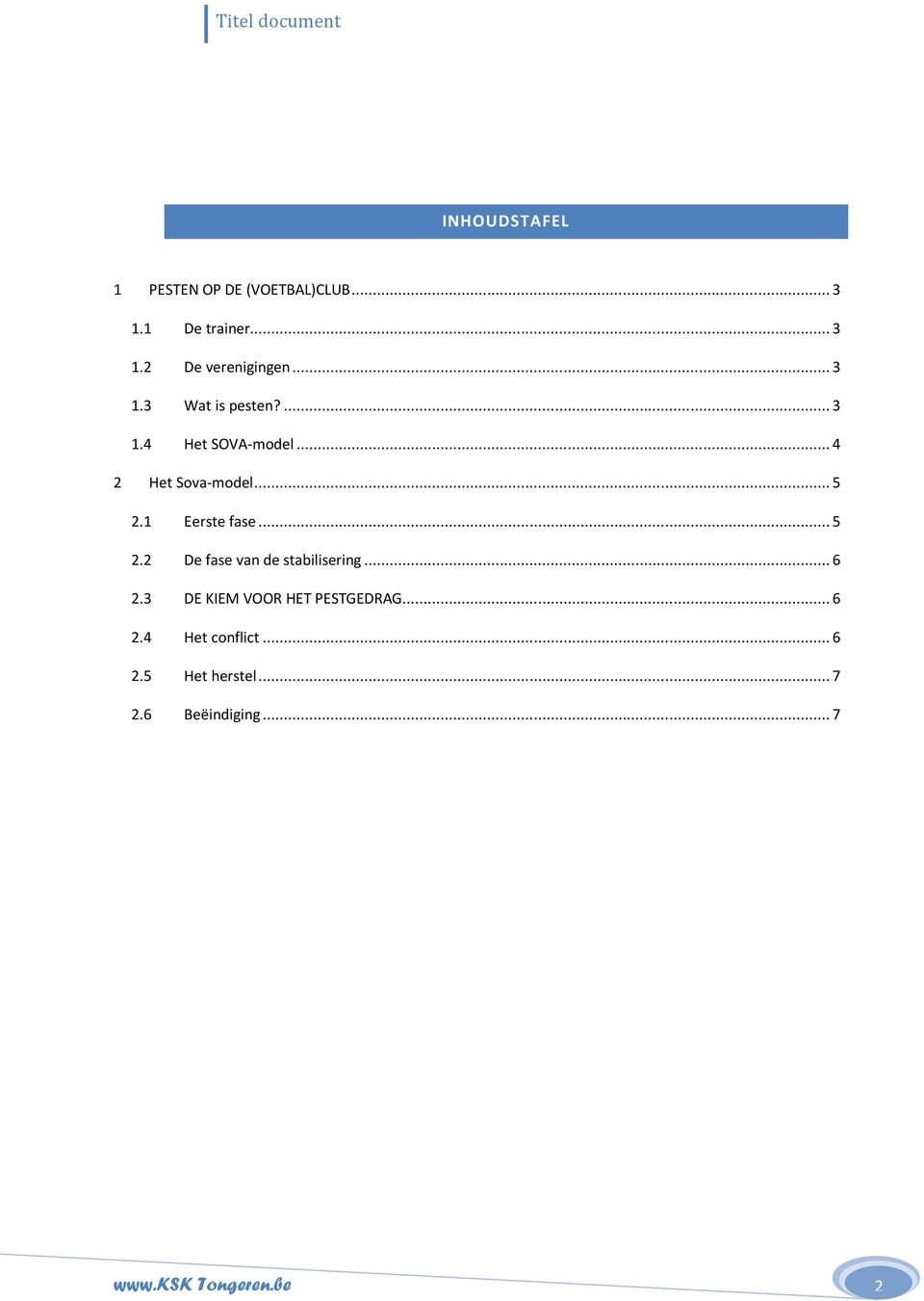 1 Eerste fase... 5 2.2 De fase van de stabilisering... 6 2.