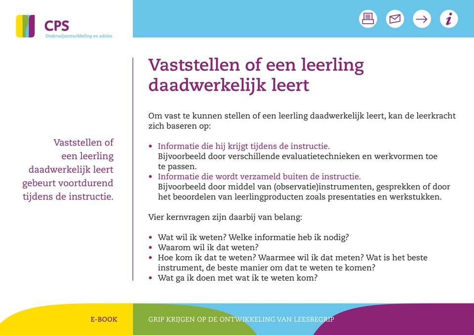 informatie die wordt verzameld buiten de instructie. bijvoorbeeld door middel van (observatie)instrumenten, gesprekken of door het beoordelen van leerlingproducten zoals presentaties en werkstukken.