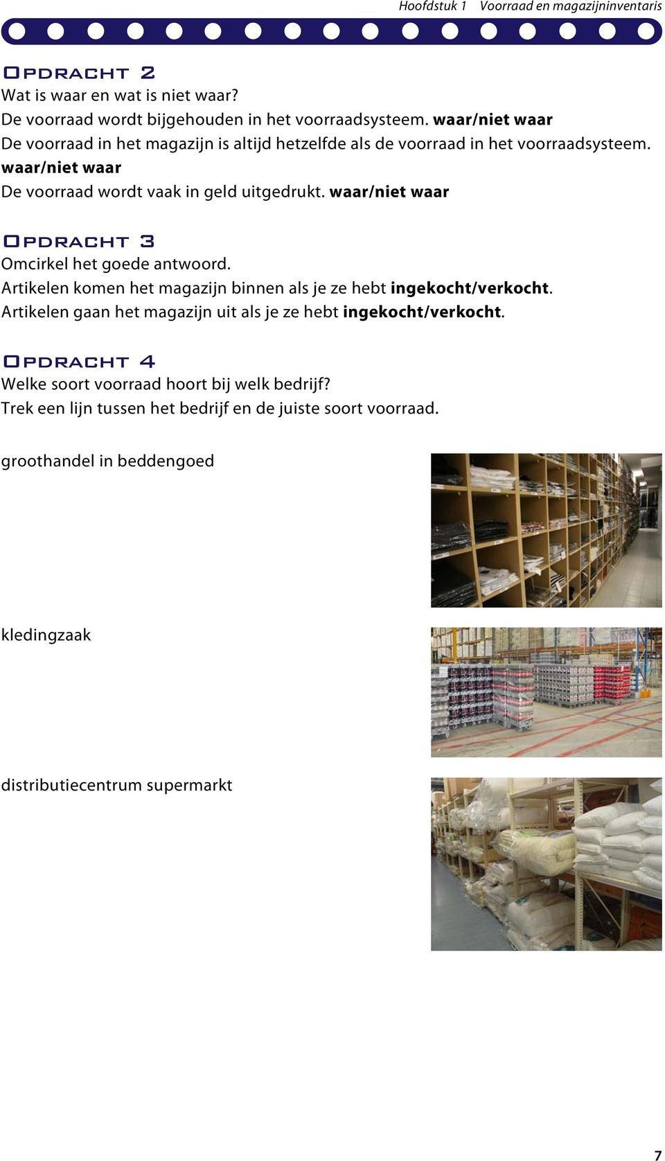 waar/niet waar Opdracht 3 Omcirkel het goede antwoord. Artikelen komen het magazijn binnen als je ze hebt ingekocht/verkocht.