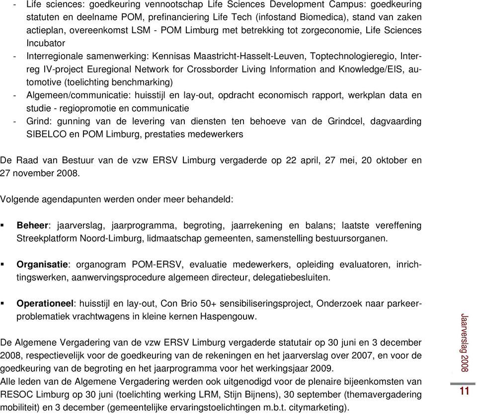 Euregional Network for Crossborder Living Information and Knowledge/EIS, automotive (toelichting benchmarking) Algemeen/communicatie: huisstijl en lay-out, opdracht economisch rapport, werkplan data