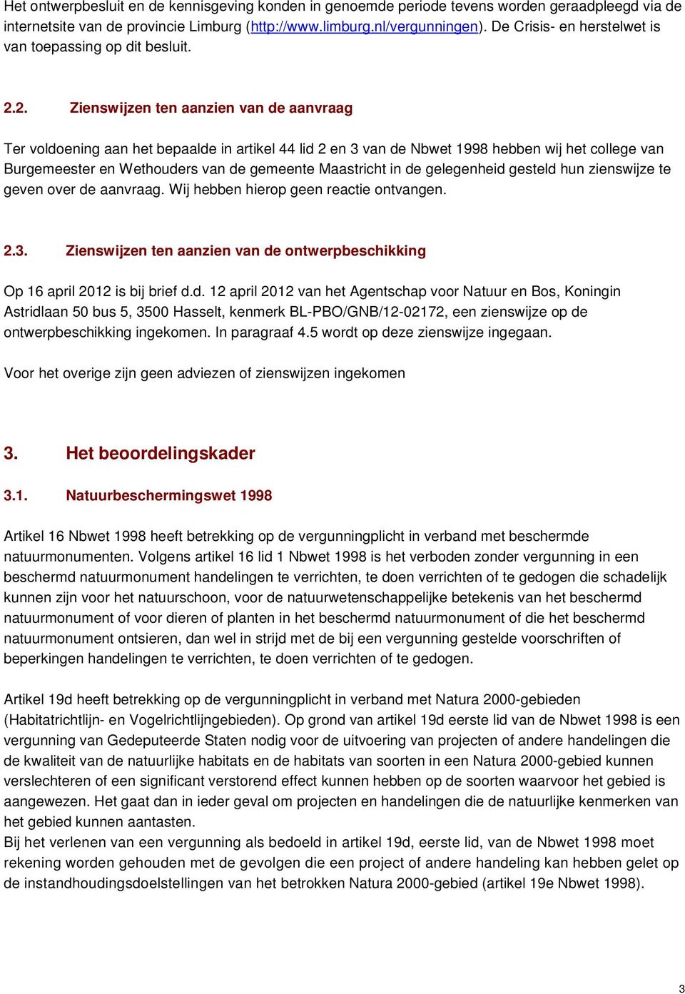 2. Zienswijzen ten aanzien van de aanvraag Ter voldoening aan het bepaalde in artikel 44 lid 2 en 3 van de Nbwet 1998 hebben wij het college van Burgemeester en Wethouders van de gemeente Maastricht