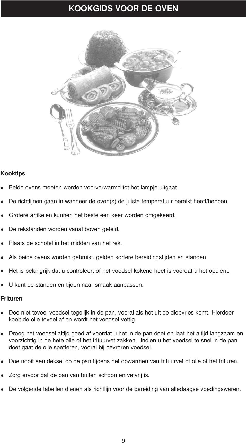 Als beide ovens worden gebruikt, gelden kortere bereidingstijden en standen Het is belangrijk dat u controleert of het voedsel kokend heet is voordat u het opdient.