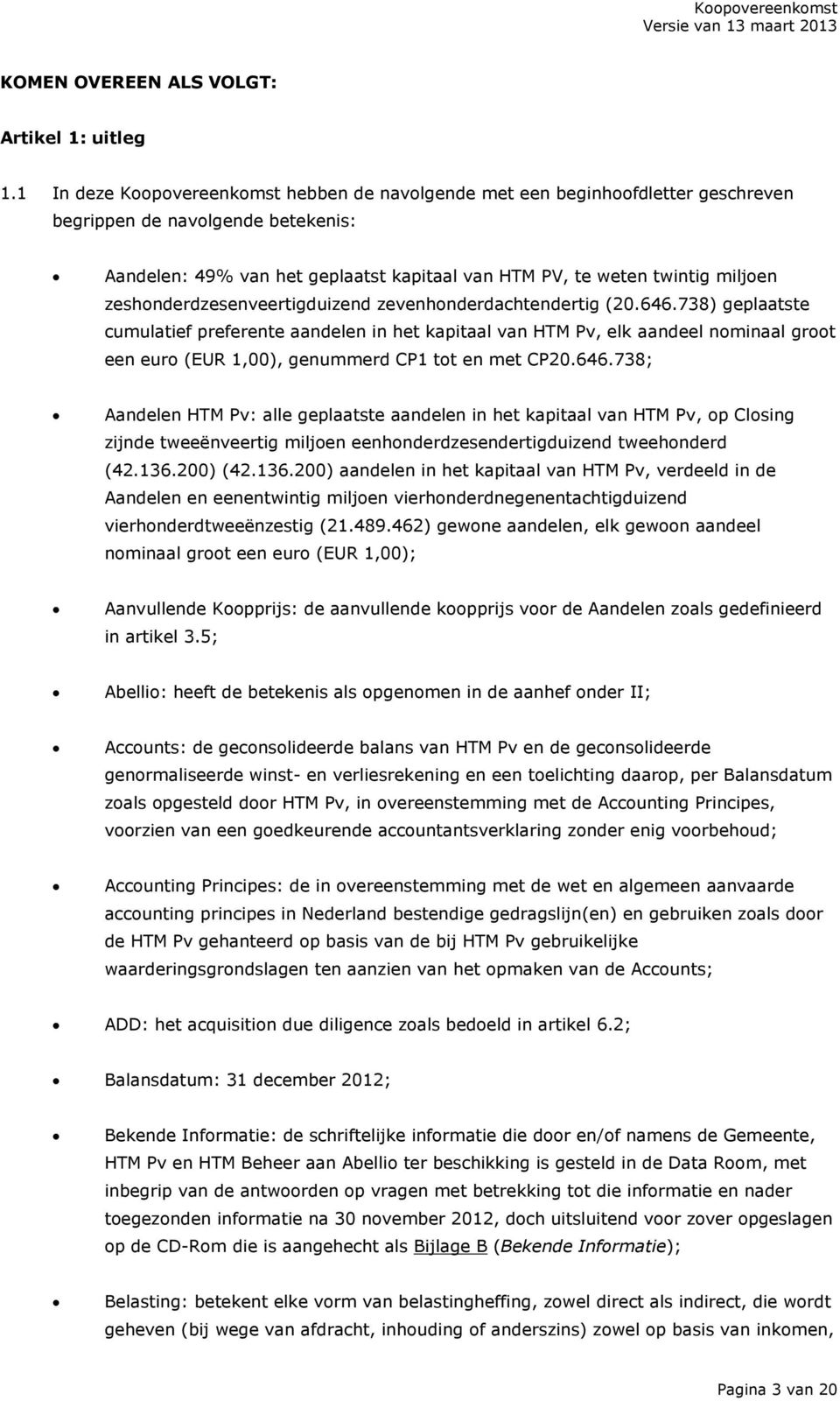 zeshonderdzesenveertigduizend zevenhonderdachtendertig (20.646.