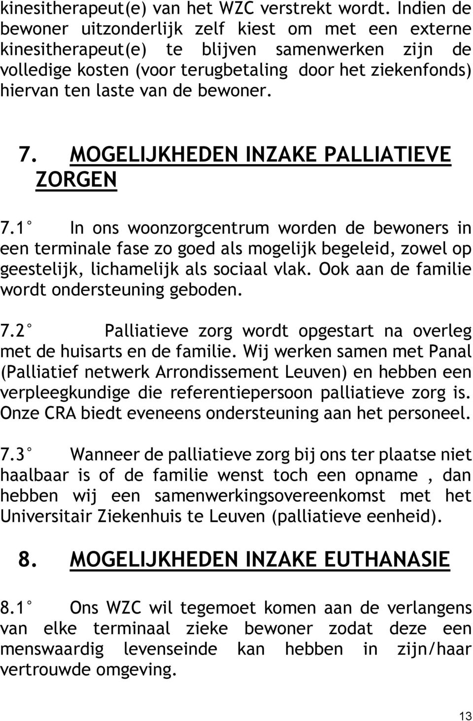 bewoner. 7. MOGELIJKHEDEN INZAKE PALLIATIEVE ZORGEN 7.