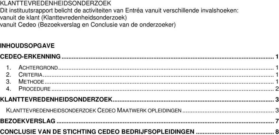 CEDEO-ERKENNING... 1 1. ACHTERGROND... 1 2. CRITERIA... 1 3. METHODE... 1 4. PROCEDURE... 2 KLANTTEVREDENHEIDSONDERZOEK.