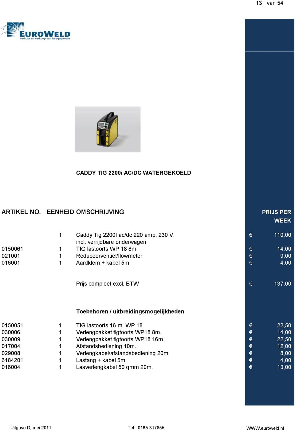 compleet excl. BTW 137,00 0150051 1 TIG lastoorts 16 m. WP 18 22,50 030006 1 Verlengpakket tigtoorts WP18 8m.