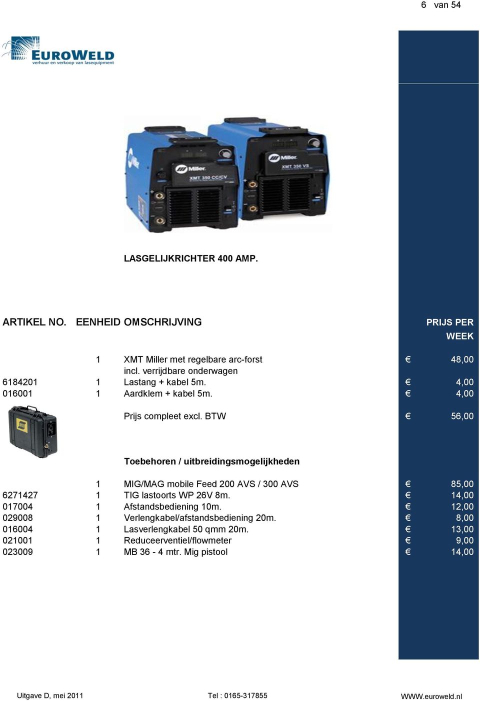 BTW 56,00 1 MIG/MAG mobile Feed 200 AVS / 300 AVS 85,00 6271427 1 TIG lastoorts WP 26V 8m.