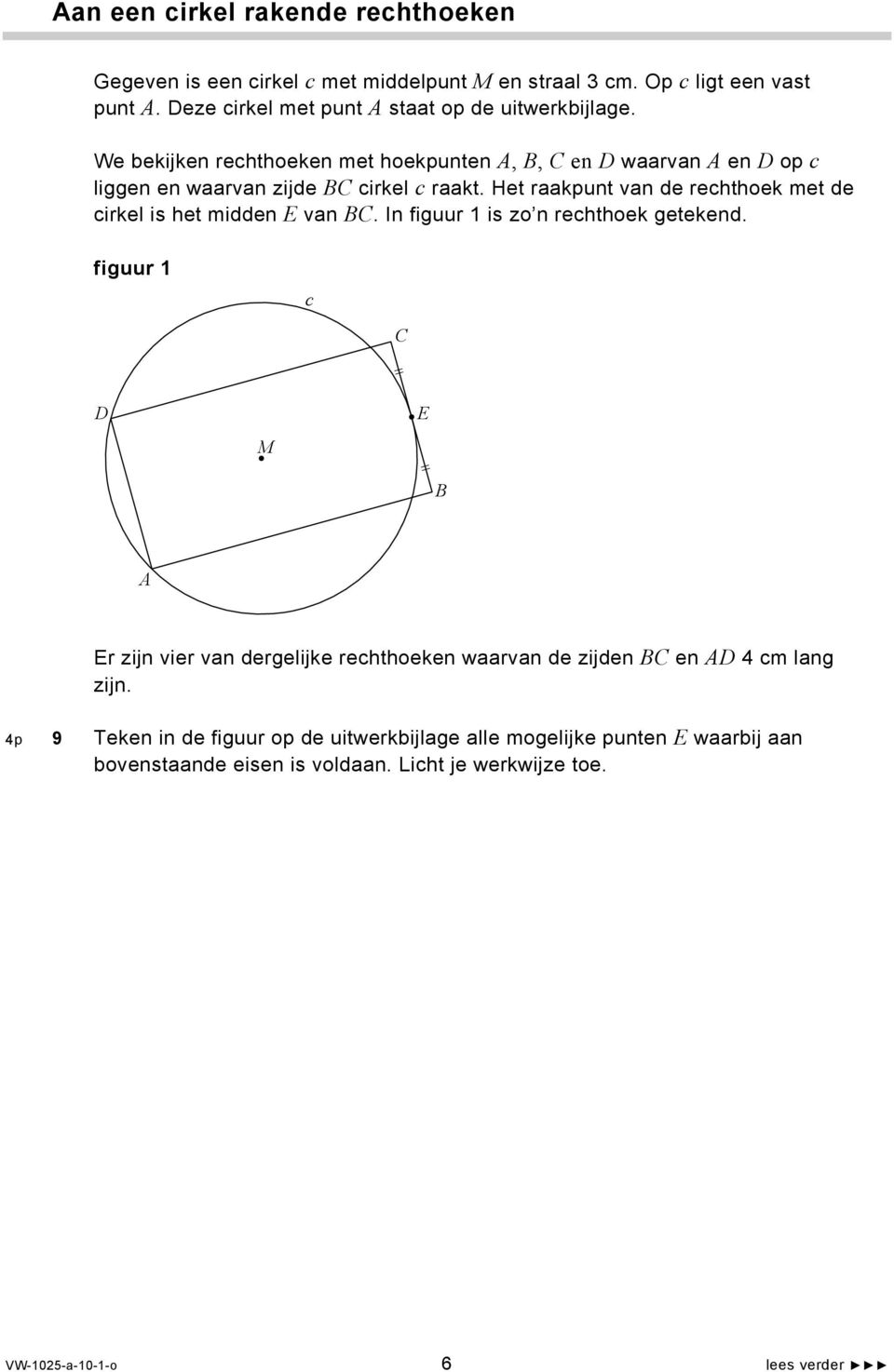Het raakpunt van de rechthoek met de cirkel is het midden E van BC. In is zo n rechthoek getekend.