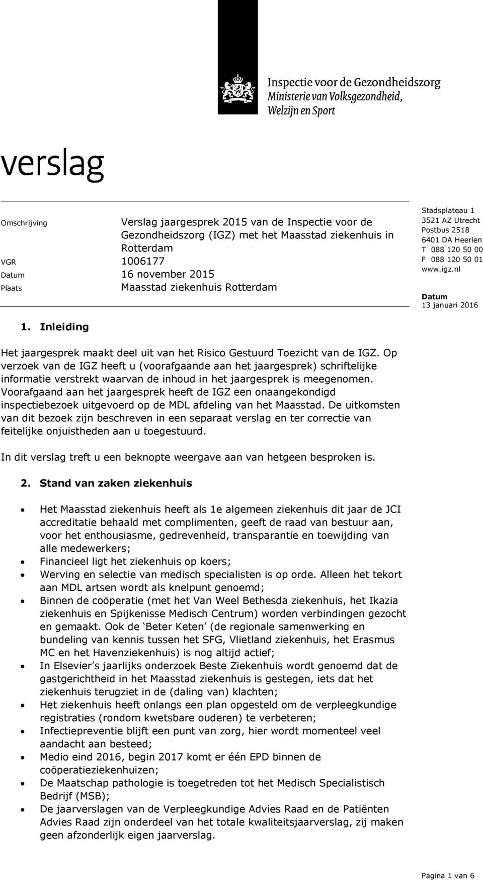 nl Datum 13 januari 2016 31 maart 2016 Het jaargesprek maakt deel uit van het Risico Gestuurd Toezicht van de IGZ.