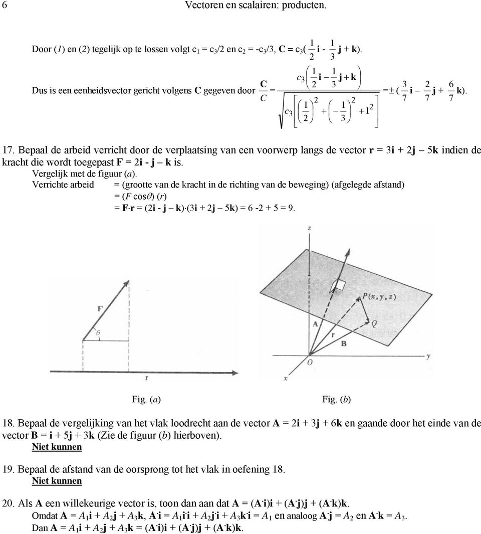 Verrchte arbed = (grootte van de racht n de rchtng van de bewegng) (afgelegde afstand) = (F cos (r) = Fr = ( - )( + 5) = 6 - + 5 = 9. Fg. (a) Fg. (b) 8.