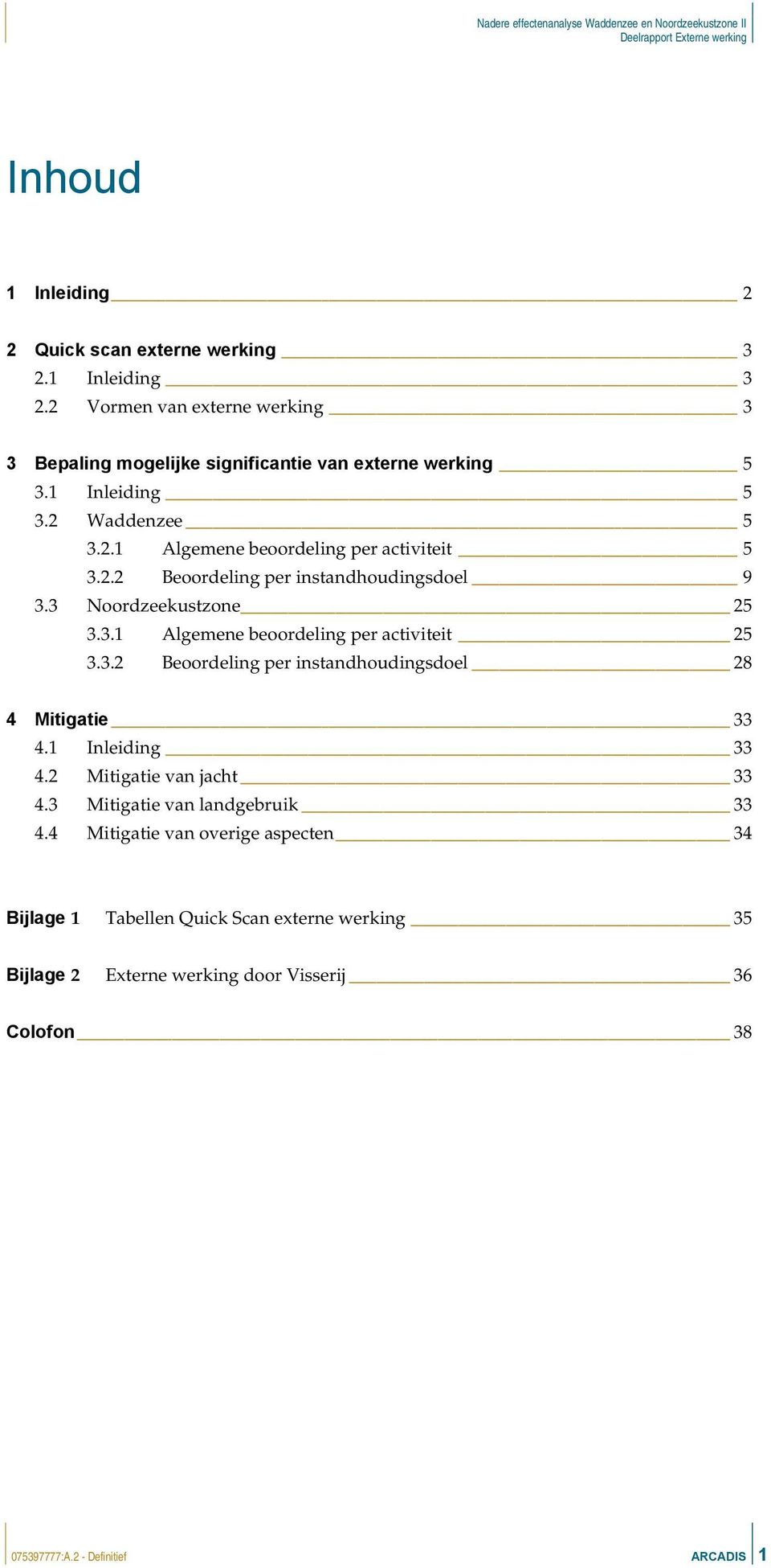 3.2 Beoordeling per instandhoudingsdoel 28 4 Mitigatie 33 4.1 Inleiding 33 4.2 Mitigatie van jacht 33 4.3 Mitigatie van landgebruik 33 4.