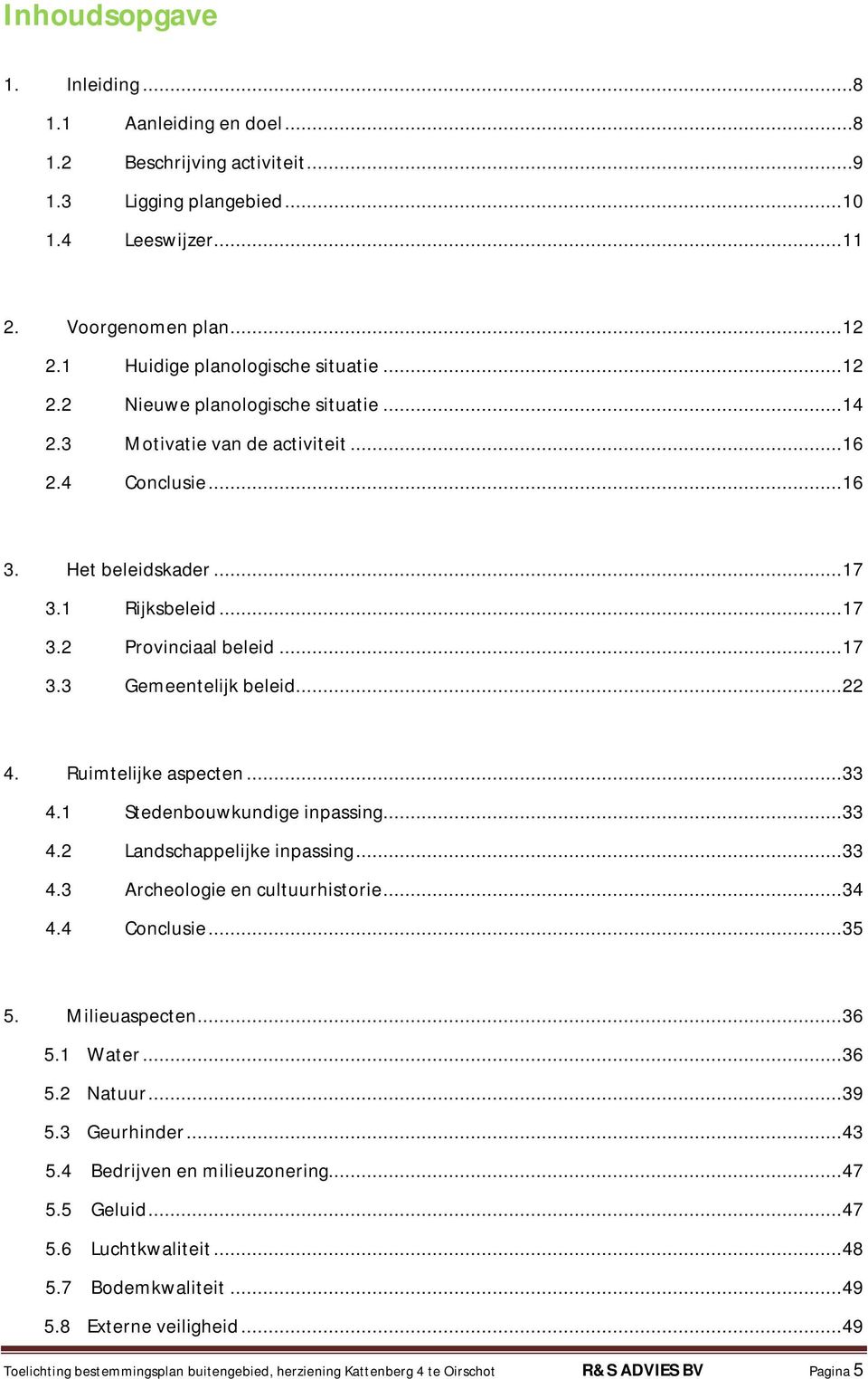 .. 17 3.3 Gemeentelijk beleid... 22 4. Ruimtelijke aspecten... 33 4.1 Stedenbouwkundige inpassing... 33 4.2 Landschappelijke inpassing... 33 4.3 Archeologie en cultuurhistorie... 34 4.4 Conclusie.