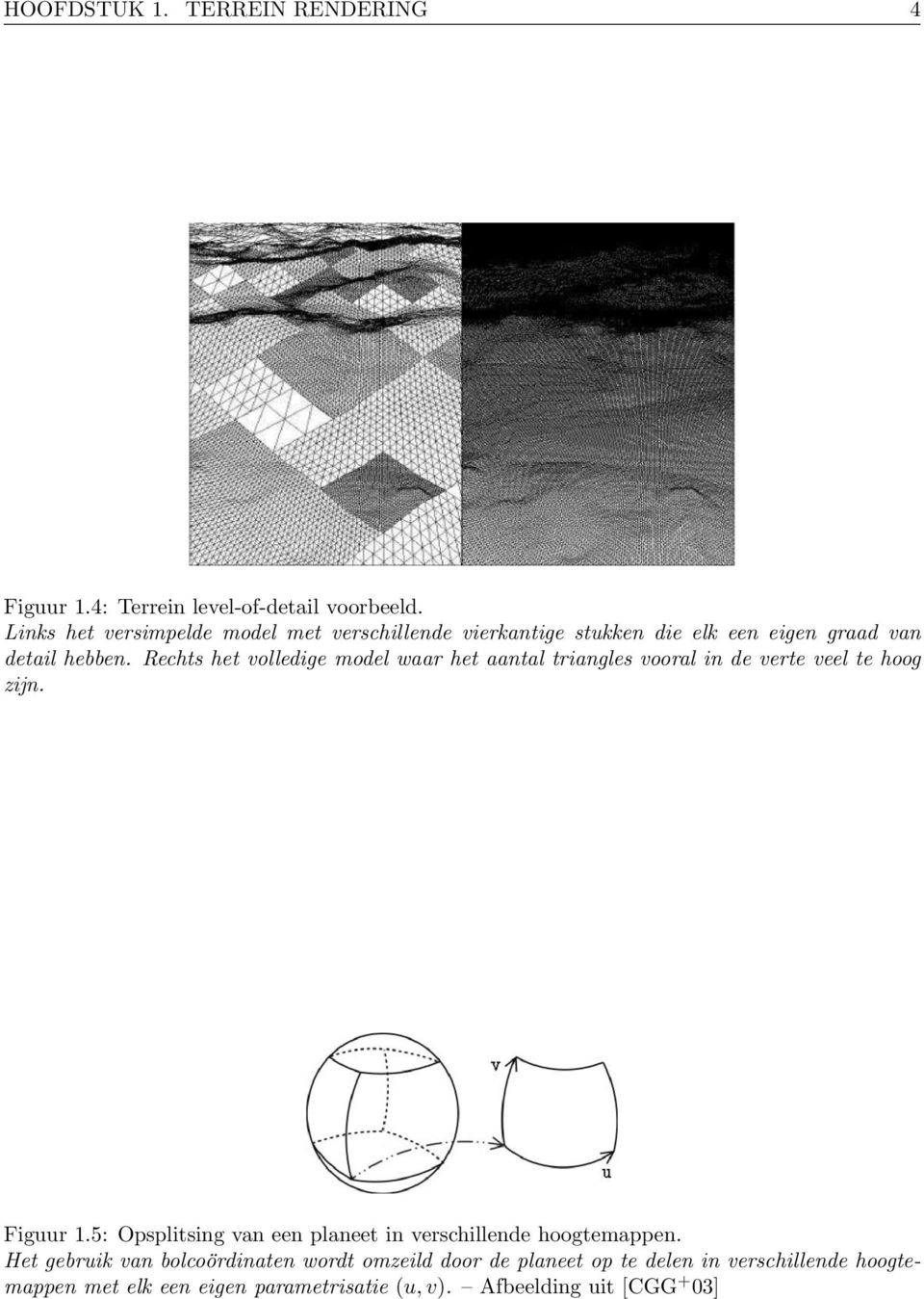 Rechts het volledige model waar het aantal triangles vooral in de verte veel te hoog zijn. Figuur 1.