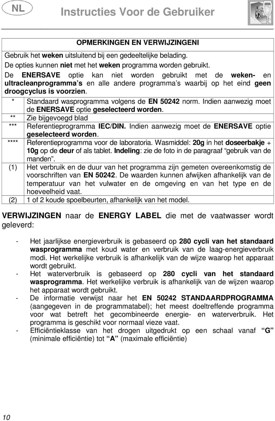 * Standaard wasprogramma volgens de EN 50242 norm. Indien aanwezig moet de ENERSAVE optie geselecteerd worden. ** Zie bijgevoegd blad *** Referentieprogramma IEC/DIN.