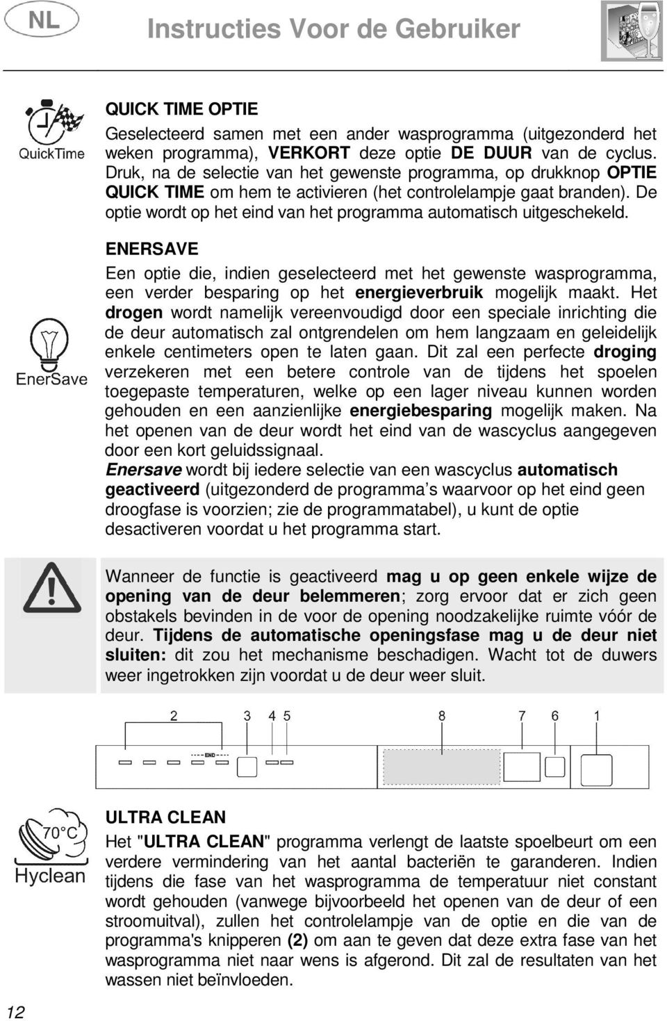 De optie wordt op het eind van het programma automatisch uitgeschekeld.