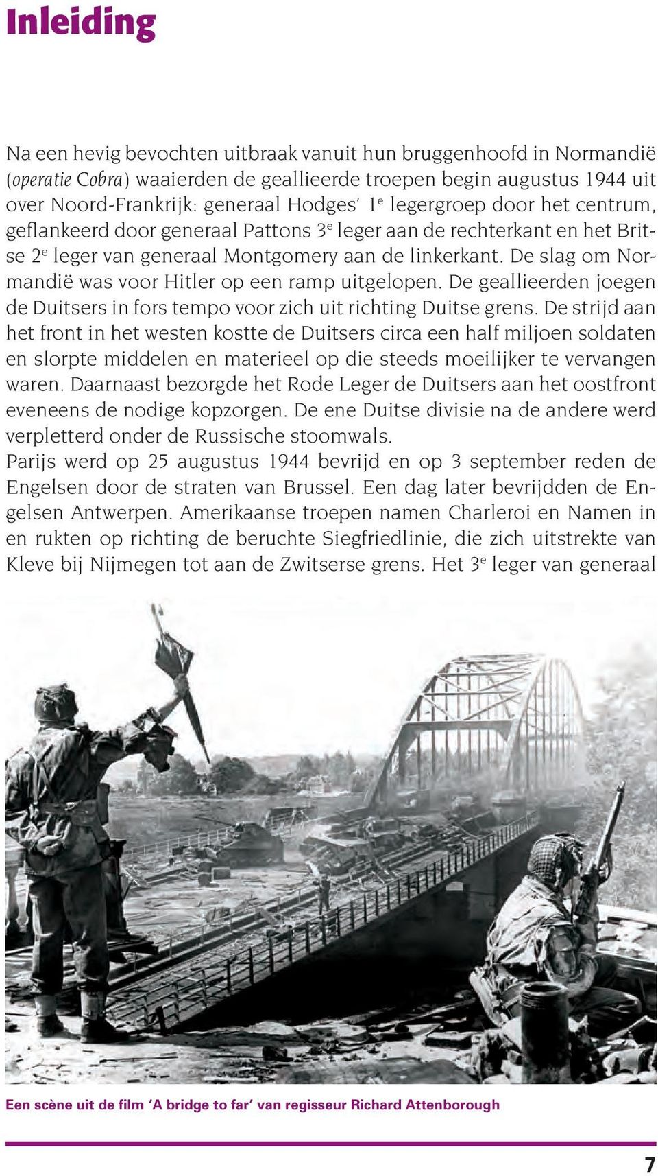 De slag om Normandië was voor Hitler op een ramp uitgelopen. De geallieerden joegen de Duitsers in fors tempo voor zich uit richting Duitse grens.