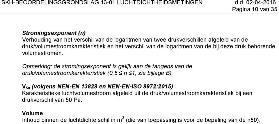 Opmerking: de stromingsexponent is gelijk aan de tangens van de druk/volumestroomkarakteristiek (0,5 n 1, zie bijlage B).