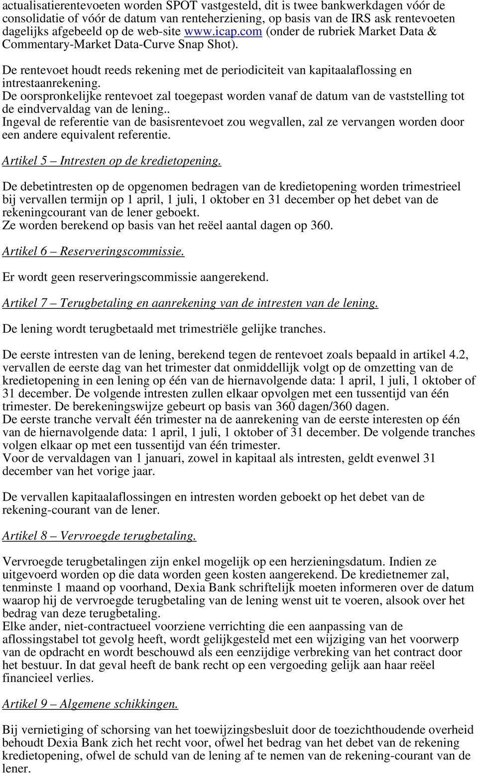 De oorspronkelijke rentevoet zal toegepast worden vanaf de datum van de vaststelling tot de eindvervaldag van de lening.